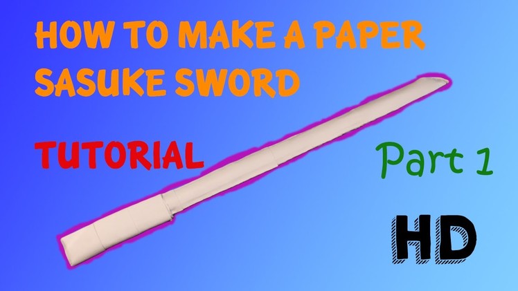 How To Make A Paper Sasuke Sword Part 1.2 (Tutorial)