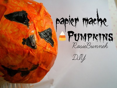 Papier Mache Pumpkins| RosieBunneh DIY