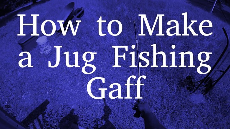 How to Build a Jug Fishing Gaff