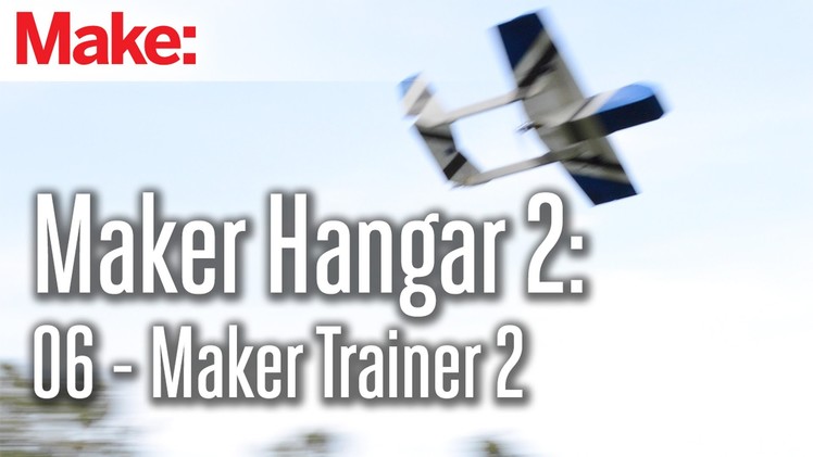 Maker Hangar 2: 06 - Maker Trainer 2