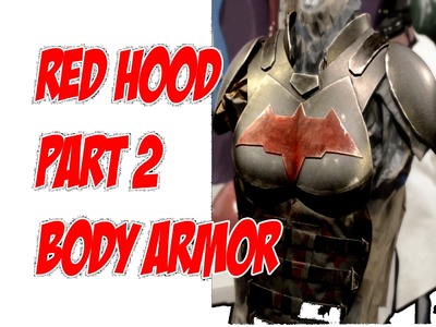 Red Hood How to DiY Cosplay Costume Pt. 2 Body Armor Jason Todd