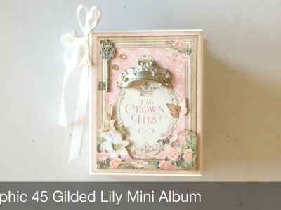 Graphic 45 Gilded Lily Mini Album