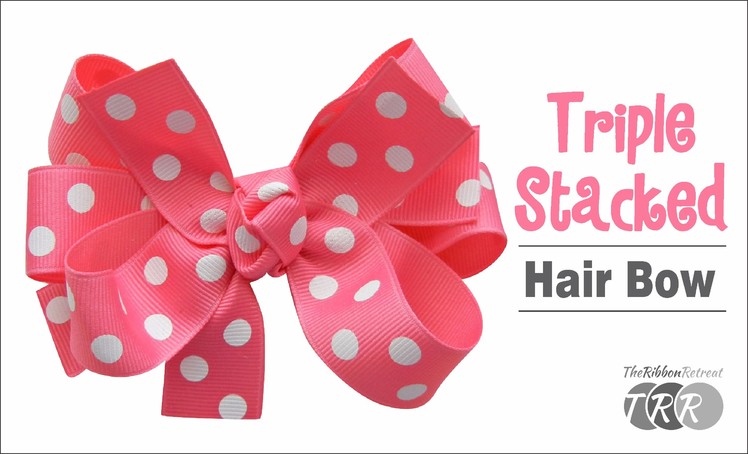 How to Make a Triple Stacked Hair Bow - TheRibbonRetreat.com