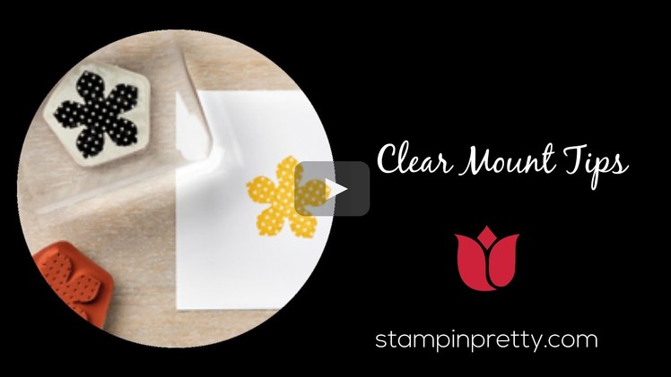 Stampin' Up! Tutorial:  Clear Mount Stamp Tips