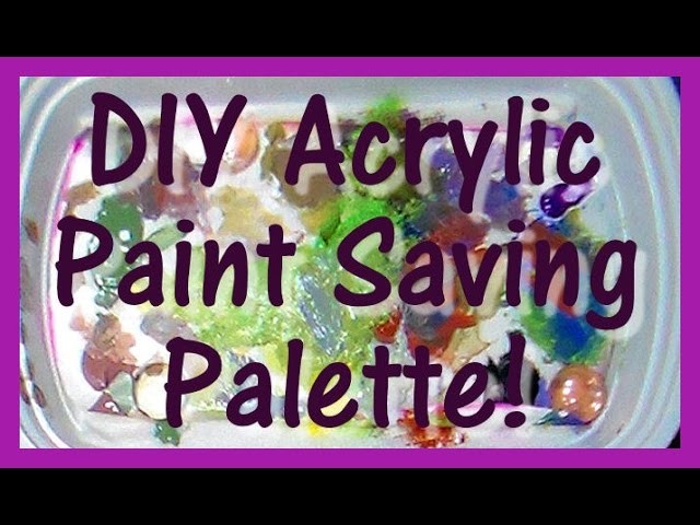 Tip: Make this acrylic paint saver!
