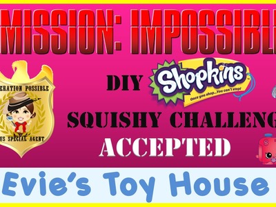 DIY Jumbo Shopkins Squishy - Mission Impossible Challenge ACCEPTED | Evies Toy House