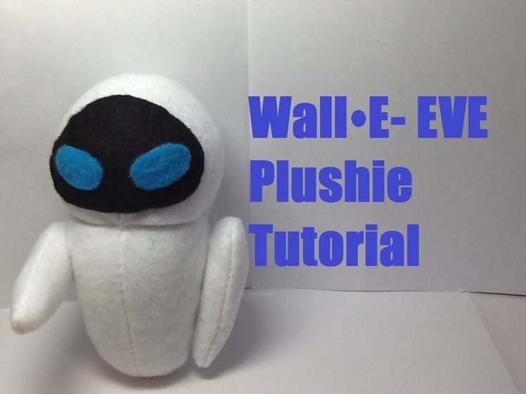 How to Make a "WALL-E: E.V.E" Plushie- Tutorial