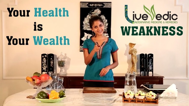 DIY: Top Natural Home Remedies to Overcome Weakness | LIVE VEDIC