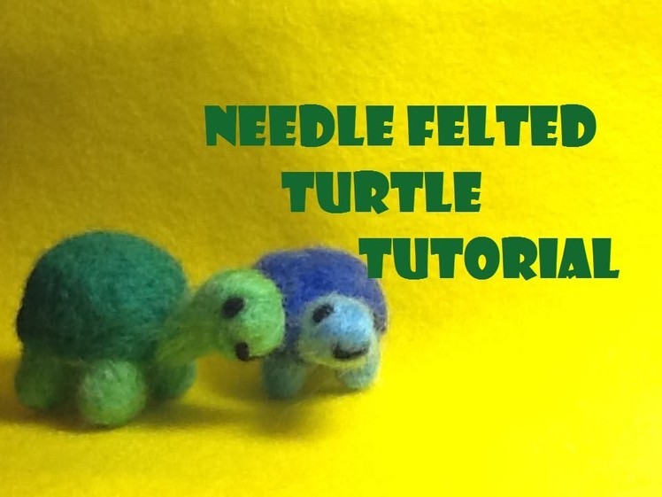 How to Make a Needle Felted Turtle Plush-  Needle Felting Tutorial