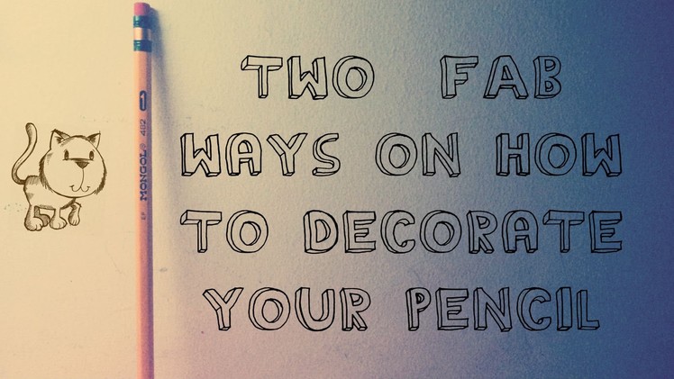 DIY: how to decorate your pencils : 2 ways how