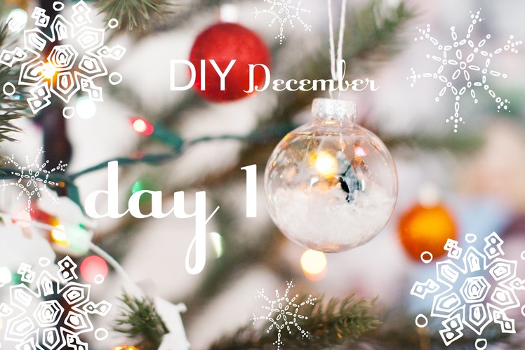 DIY December | DAY 1 | Snow Globe & Ornament #DIYdecwithMarta