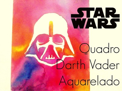 DIY Quadro Darth Vader Aquarelado - Star Wars