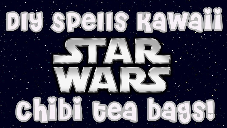 DIY Star Wars Chibi Tea Bags! - DIY Spells Kawaii