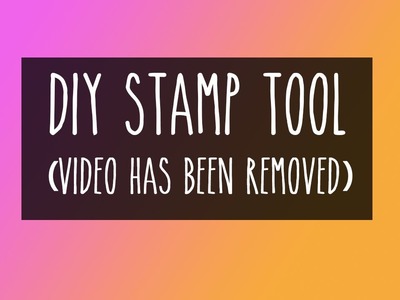 DIY Stamp Tool (Video Removed)