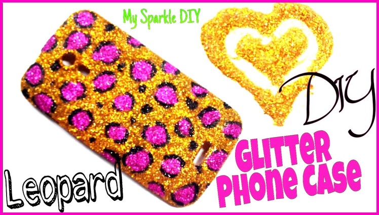 DIY Leopard GLITTER Phone Case (Custum Phon case) w.o modpodge my sparkle diy