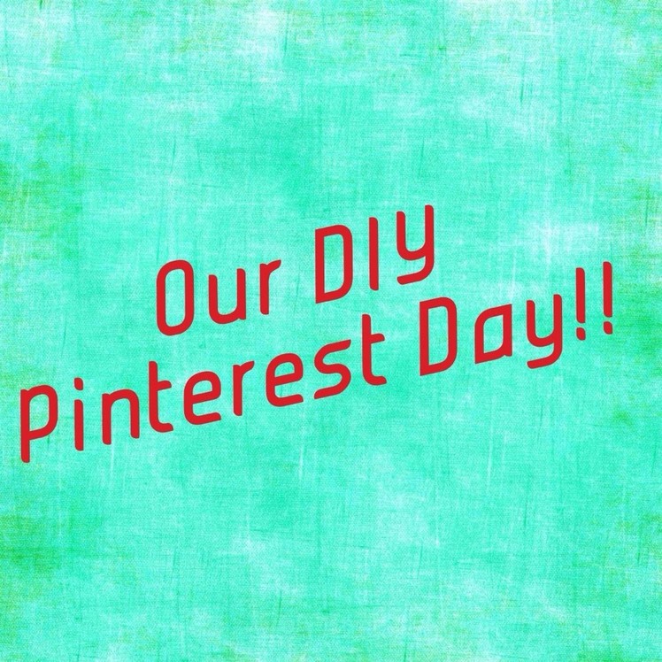 Our DIY Pinterest Day!!