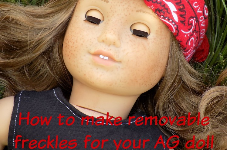 DIY| How to make removable freckles for your AG doll