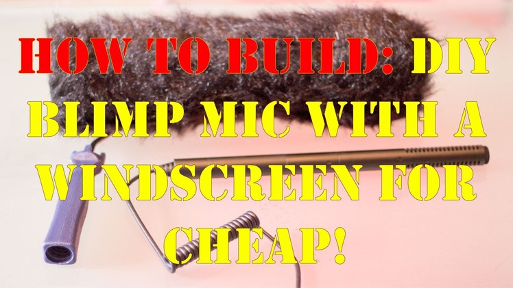 How To Build: DIY Blimp Mic with a windscreen under $40 dollars