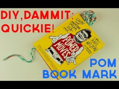 HOW TO MAKE A POM BOOKMARK -- DIY, Dammit: QUICKIE!