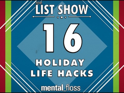 16 Holiday Life Hacks - mental_floss List Show (Ep. 233)