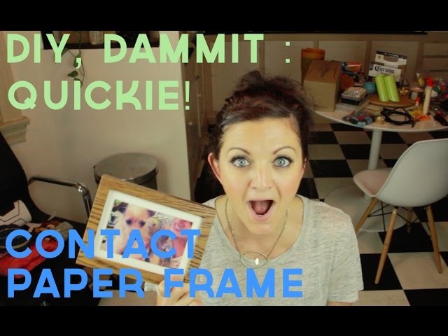 HOW TO MAKE A CONTACT PAPERED FRAME -- DIY, Dammit: QUICKIE!