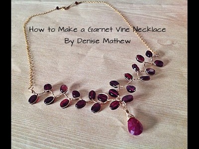 How to Make A Garnet Vine Necklace by Denise Mathew
