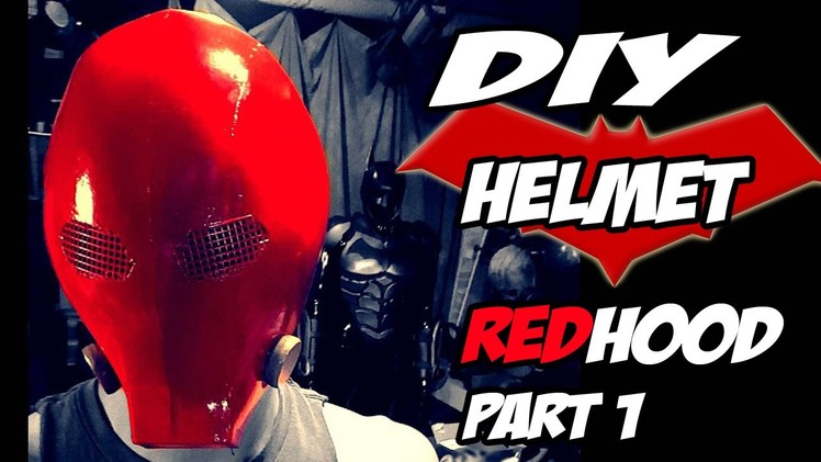 Red Hood Batman Arkham Knight Part 1 Helmet How to DiY