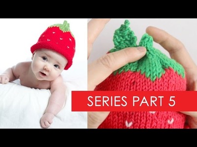 Strawberry Baby Hat Part 5: Stem, Leaf, and Finishing