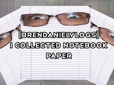 [BrendanielVlogs] I Collected Notebook Paper