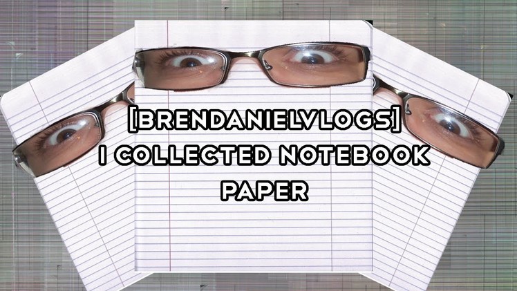 [BrendanielVlogs] I Collected Notebook Paper