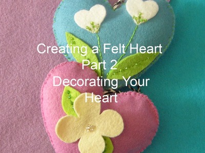 Creating a Felt Heart Pt 2 - Decorating Your Heart