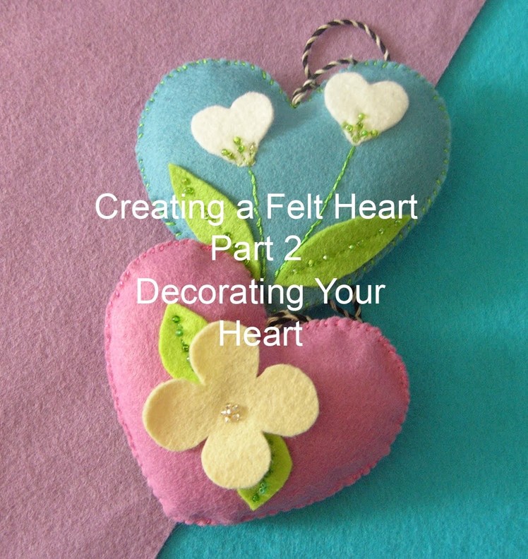 Creating a Felt Heart Pt 2 - Decorating Your Heart