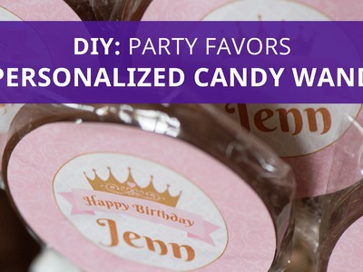 DIY Birthday Party Favor -  Personalized Candy Wands