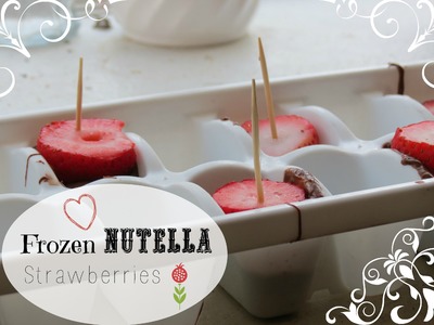 DIY Frozen Nutella Strawberries!!