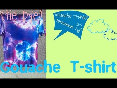 HOW TO MAKE A TIE DYE T-SHIRT WITH GOUACHE 5 EASY STEPS