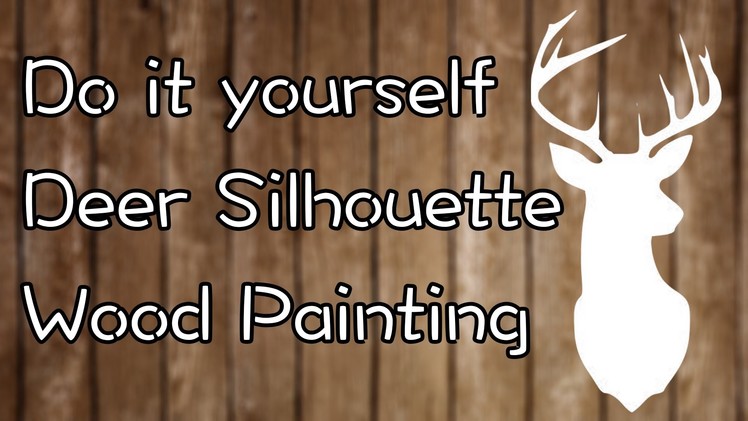 DIY: Deer Silhouette Wood Painting