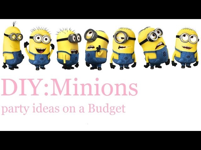 DIY:Minions party ideas on a Budget