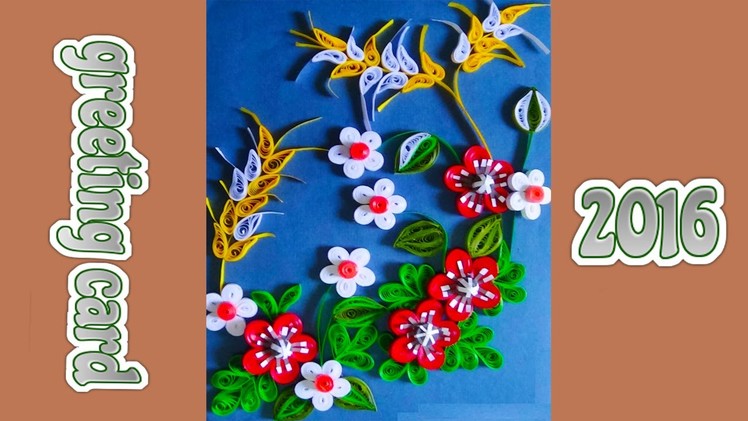 Paper Quilling:How to make Beautiful greeting for New year 2016