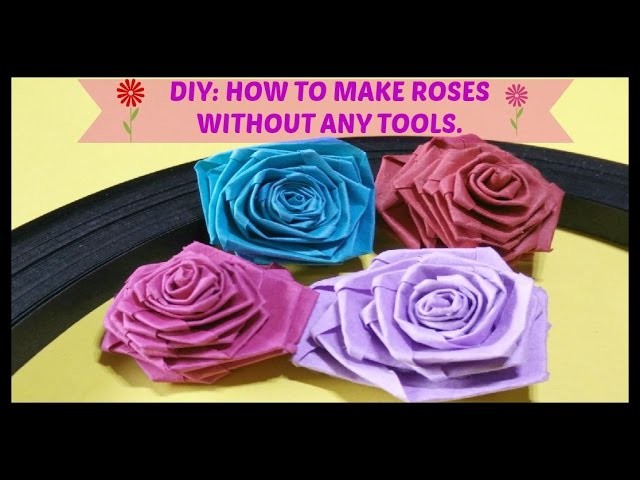 DIY: HOW TO MAKE ROSES WITHOUT ANY TOOLS.