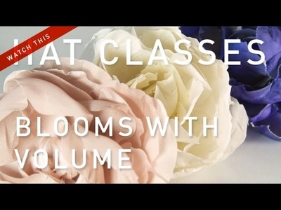 Hat Classes - French Flower Making Blooms With Volume Millinery How To
