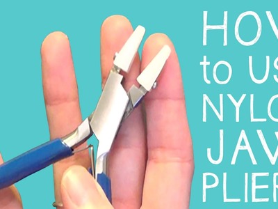 How to Use Nylon Jaw Pliers - Jewelry Making for Beginners