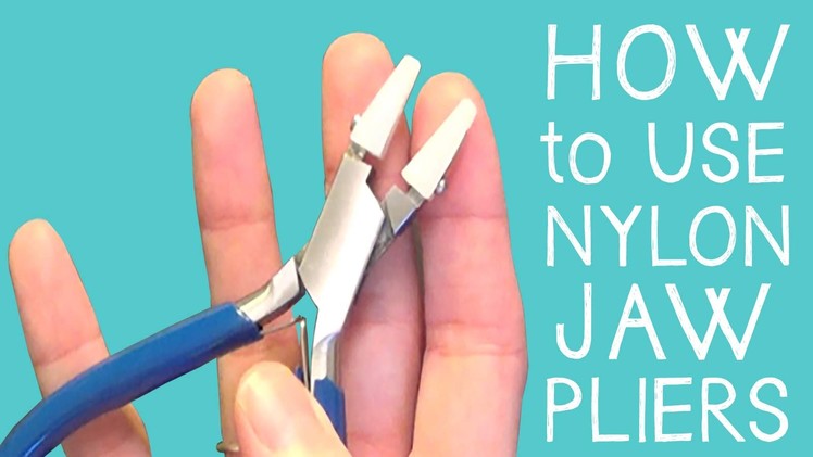 How to Use Nylon Jaw Pliers - Jewelry Making for Beginners