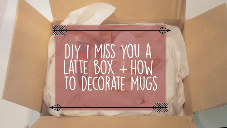 DIY Miss You a Latte Box & How to Permanently Write on Mugs
