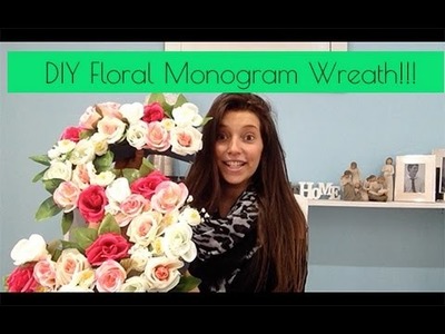 DIY Floral Monogram Wreath!!! (04.11.14- Day 308)