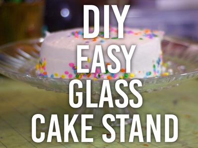 How to Make Easy Glass Cake Stand : DIY