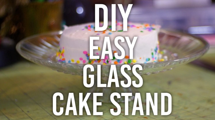 How to Make Easy Glass Cake Stand : DIY