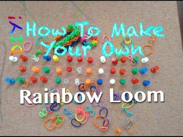 How To Make Your Own RAINBOW LOOM