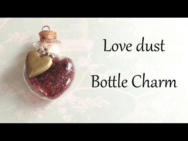 Love dust Bottle Charm Tutorial