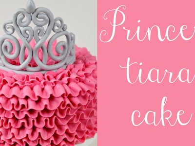 Princess Tiara & Buttercream Ruffle Cake - CAKE STYLE