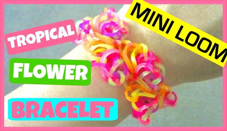 How to Make a Tropical Flower Rainbow Loom Bracelet on Mini Loom